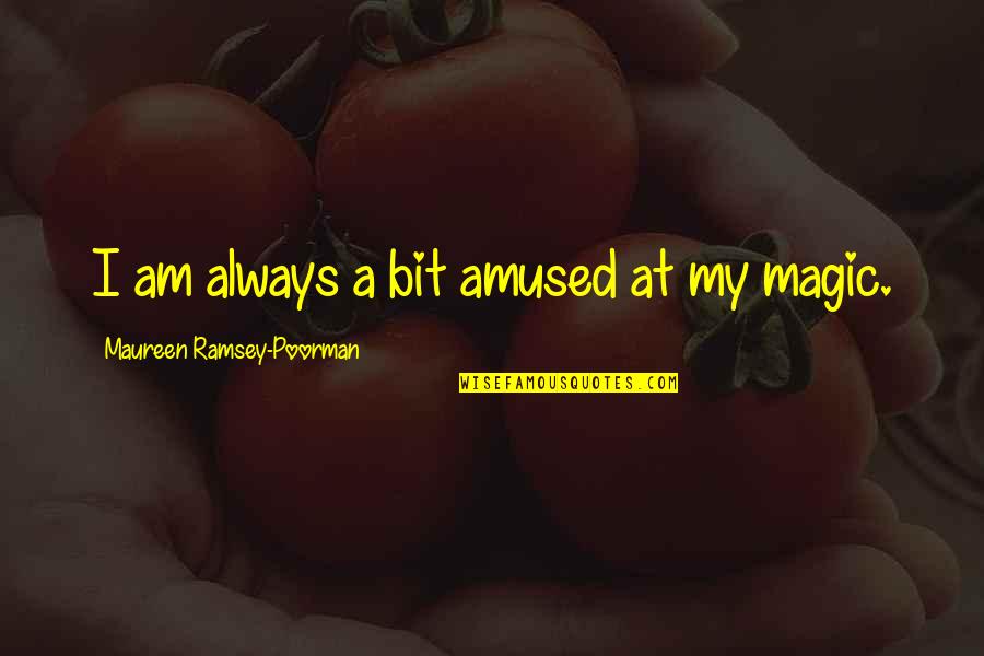 Hertlein Industries Quotes By Maureen Ramsey-Poorman: I am always a bit amused at my Hertlein Industries Quotes By Maureen Ramsey-Poorman: I am always a bit amused at my