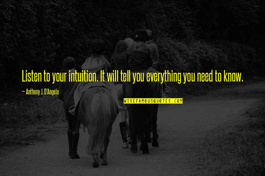 Hertrich Salisbury Quotes By Anthony J. D'Angelo: Listen to your intuition. It will tell you Hertrich Salisbury Quotes By Anthony J. D'Angelo: Listen to your intuition. It will tell you