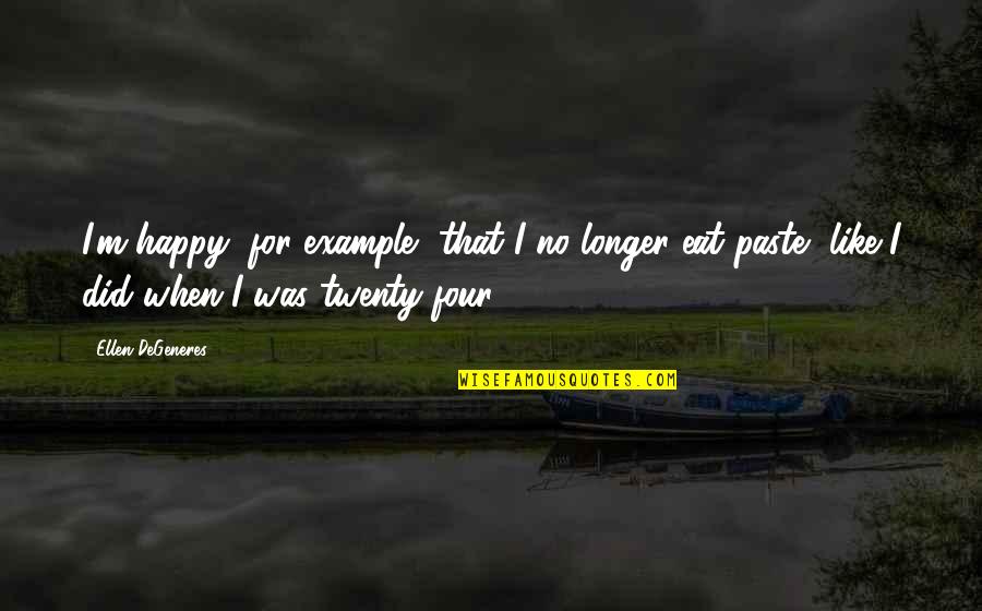 Hertrich Salisbury Quotes By Ellen DeGeneres: I'm happy, for example, that I no longer