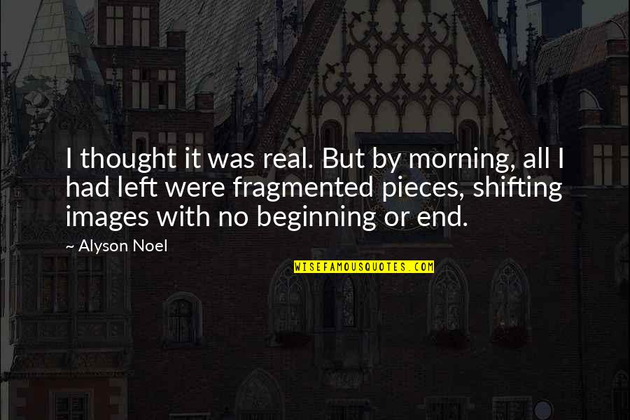 Herts Quotes By Alyson Noel: I thought it was real. But by morning,