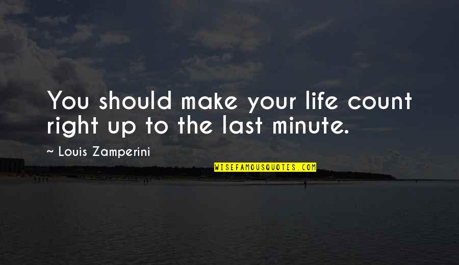Herts Quotes By Louis Zamperini: You should make your life count right up