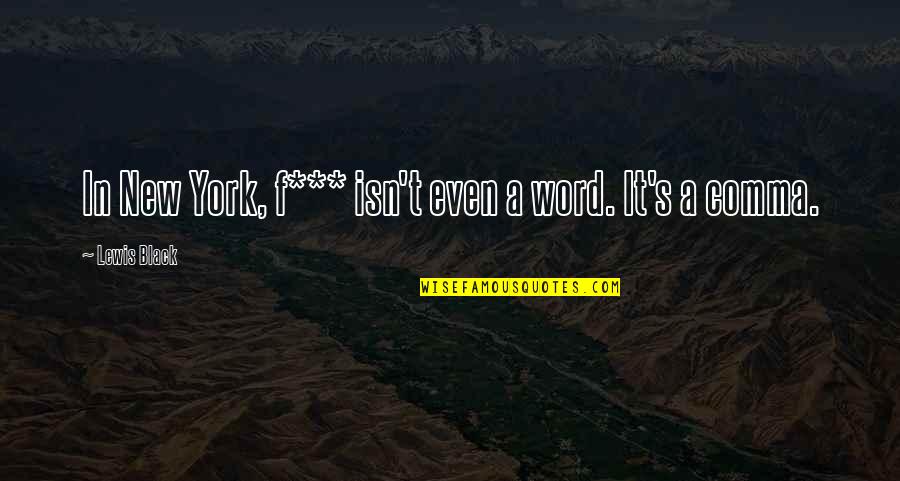 Herttuatar Englanniksi Quotes By Lewis Black: In New York, f*** isn't even a word.