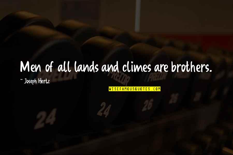 Hertz Quotes By Joseph Hertz: Men of all lands and climes are brothers.