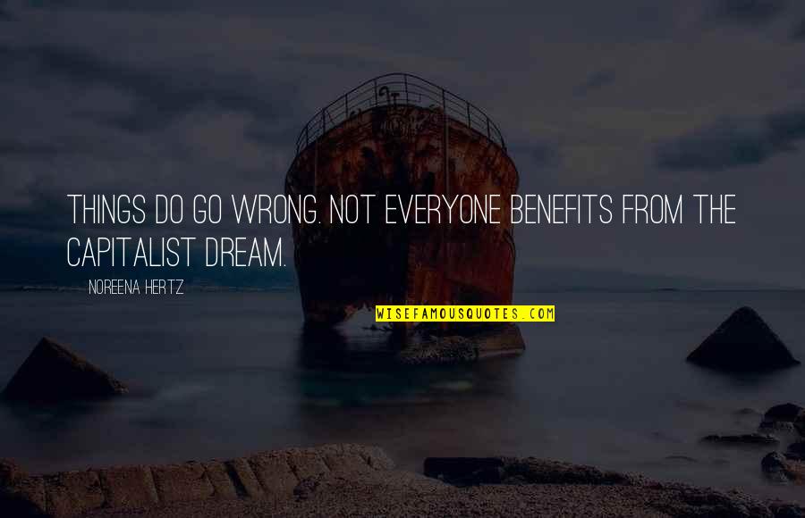 Hertz Quotes By Noreena Hertz: Things do go wrong. Not everyone benefits from