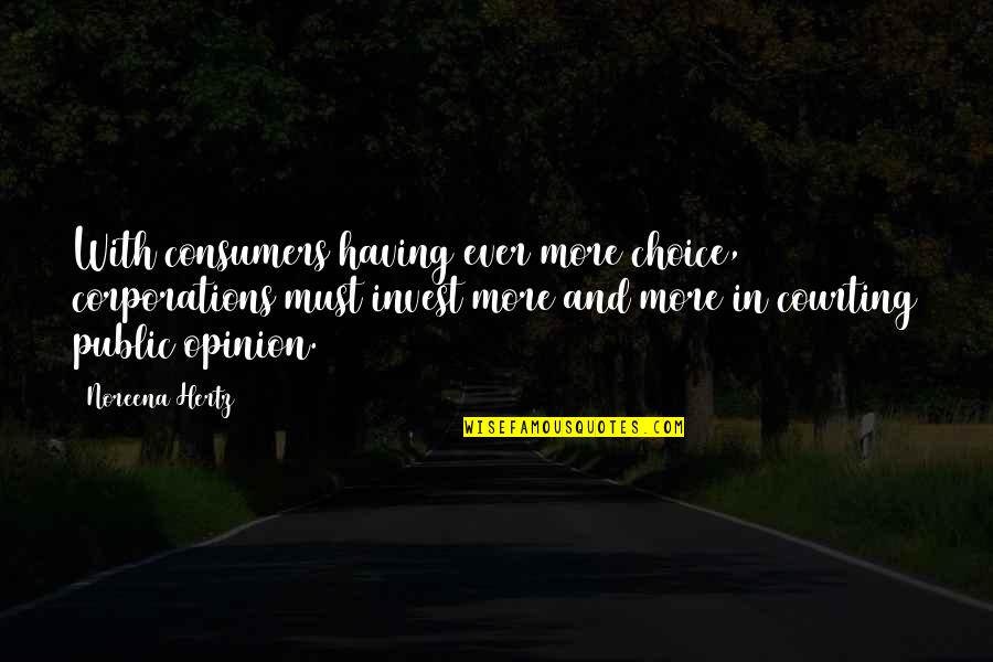 Hertz Quotes By Noreena Hertz: With consumers having ever more choice, corporations must