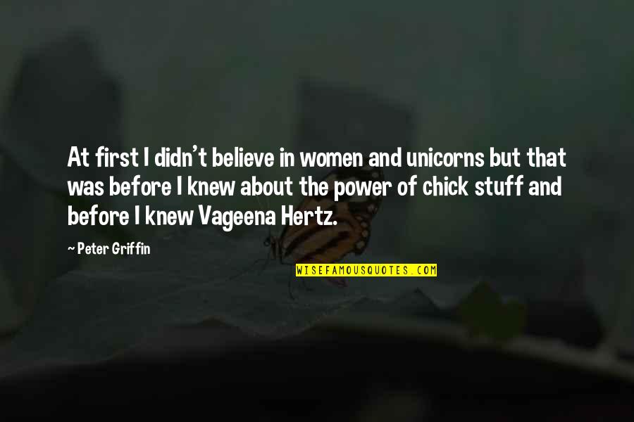 Hertz Quotes By Peter Griffin: At first I didn't believe in women and