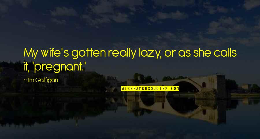Hertz Rate Quotes By Jim Gaffigan: My wife's gotten really lazy, or as she