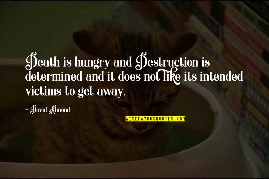 Hertzberger Architect Quotes By David Almond: Death is hungry and Destruction is determined and Hertzberger Architect Quotes By David Almond: Death is hungry and Destruction is determined and