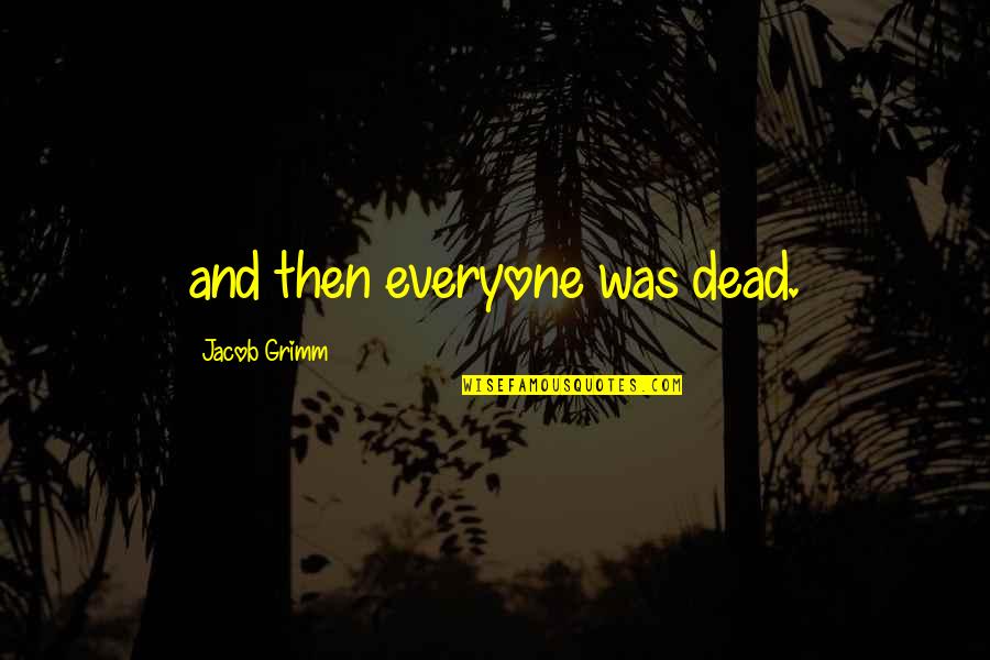 Hertzberger Field Quotes By Jacob Grimm: and then everyone was dead.