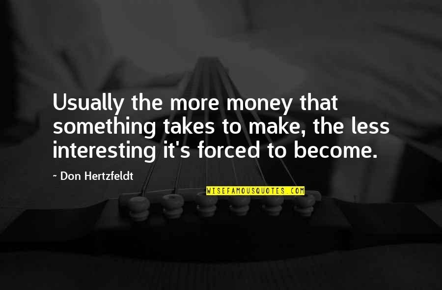 Hertzfeldt Quotes By Don Hertzfeldt: Usually the more money that something takes to Hertzfeldt Quotes By Don Hertzfeldt: Usually the more money that something takes to