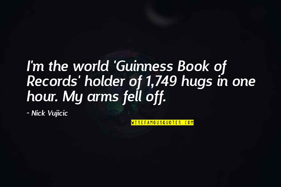 Hertzfeldt Simpsons Quotes By Nick Vujicic: I'm the world 'Guinness Book of Records' holder Hertzfeldt Simpsons Quotes By Nick Vujicic: I'm the world 'Guinness Book of Records' holder