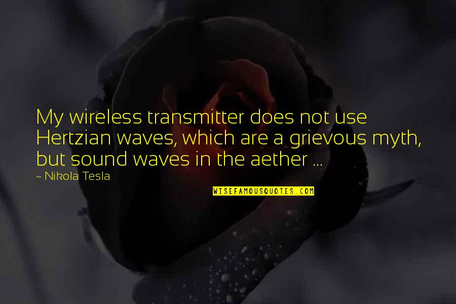 Hertzian Quotes By Nikola Tesla: My wireless transmitter does not use Hertzian waves,