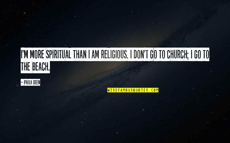 Hertzman Home Quotes By Paula Deen: I'm more spiritual than I am religious. I