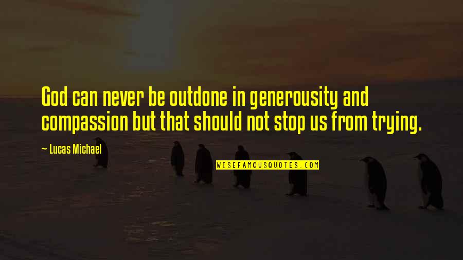 Hervararkvi A Quotes By Lucas Michael: God can never be outdone in generousity and Hervararkvi A Quotes By Lucas Michael: God can never be outdone in generousity and