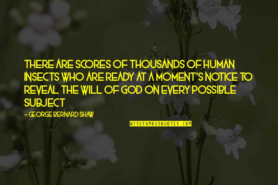 Hervas Condon Quotes By George Bernard Shaw: There are scores of thousands of human insects