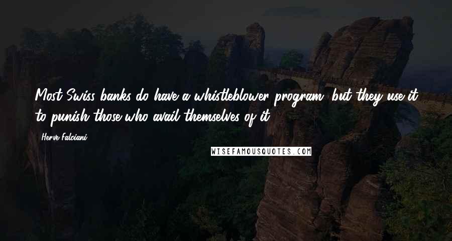 Herve Falciani quotes: Most Swiss banks do have a whistleblower program, but they use it to punish those who avail themselves of it.