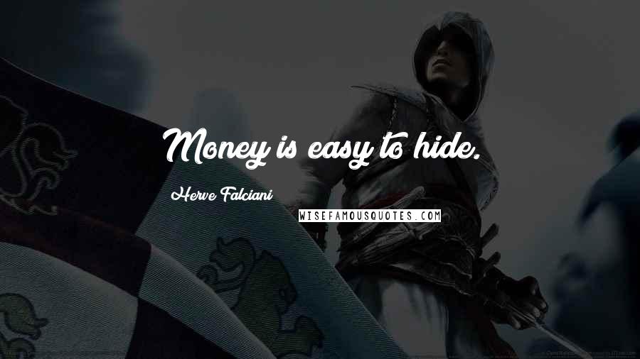 Herve Falciani quotes: Money is easy to hide.