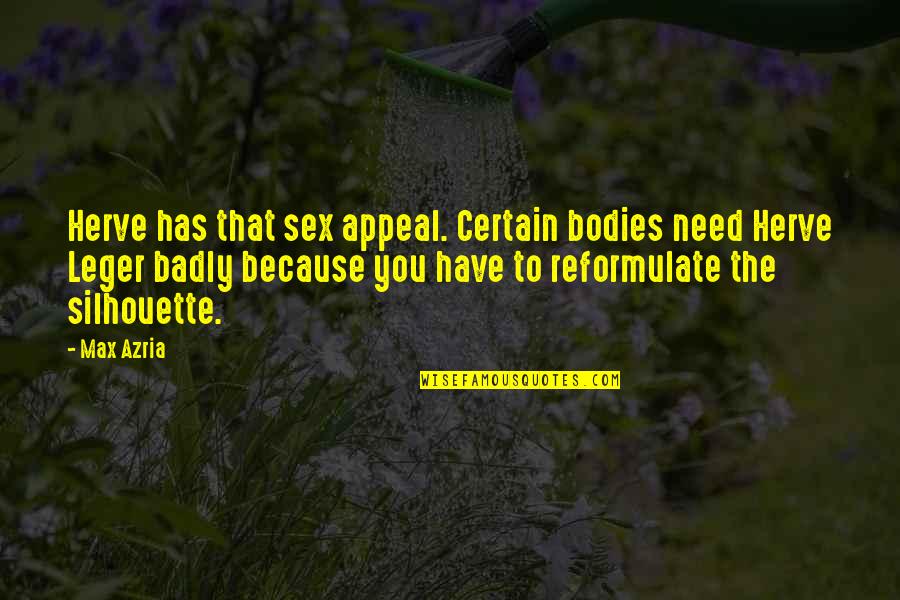 Herve Leger Quotes By Max Azria: Herve has that sex appeal. Certain bodies need Herve Leger Quotes By Max Azria: Herve has that sex appeal. Certain bodies need