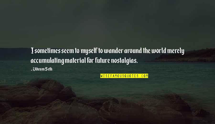 Herve Leger Quotes By Vikram Seth: I sometimes seem to myself to wander around