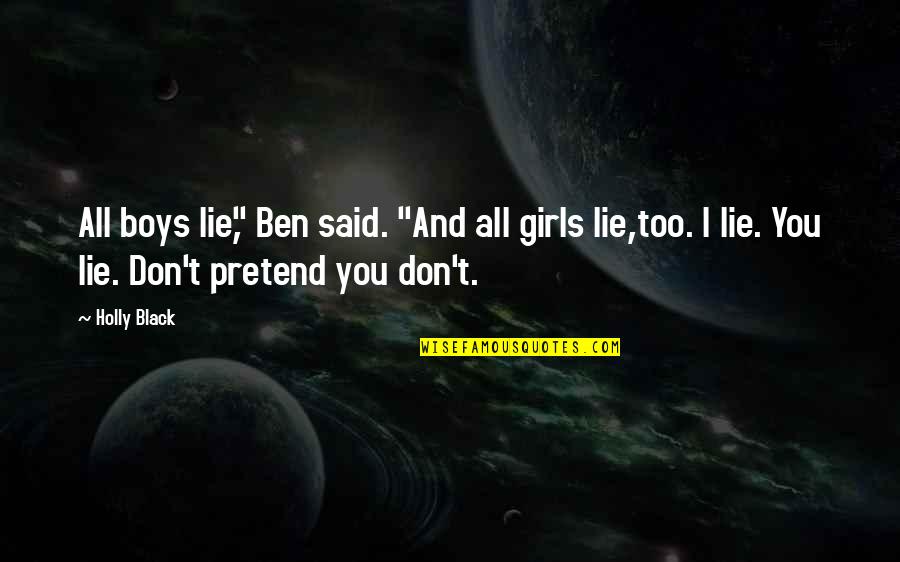 Hervey Allen Quotes By Holly Black: All boys lie," Ben said. "And all girls Hervey Allen Quotes By Holly Black: All boys lie," Ben said. "And all girls