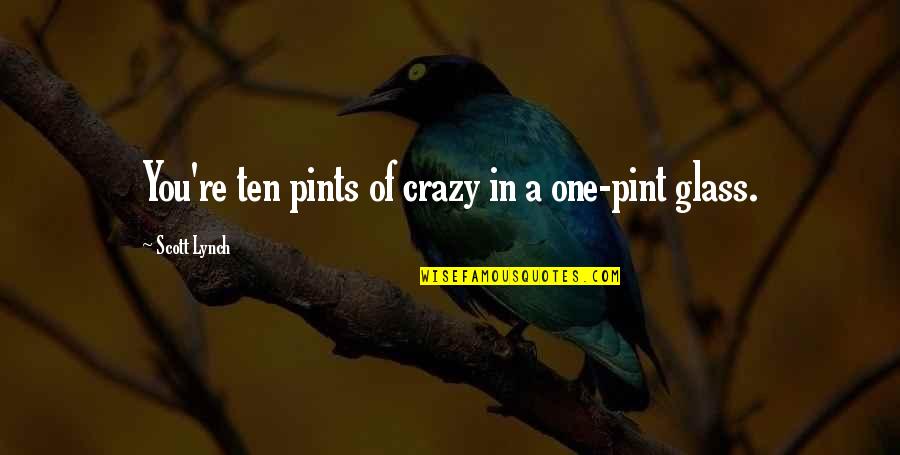 Hervis Online Quotes By Scott Lynch: You're ten pints of crazy in a one-pint