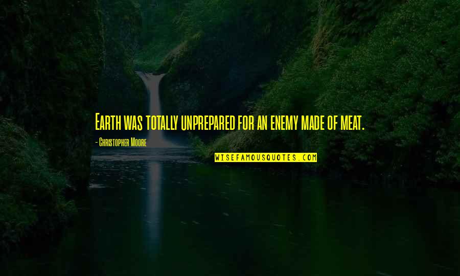 Hervis Szeged Quotes By Christopher Moore: Earth was totally unprepared for an enemy made Hervis Szeged Quotes By Christopher Moore: Earth was totally unprepared for an enemy made