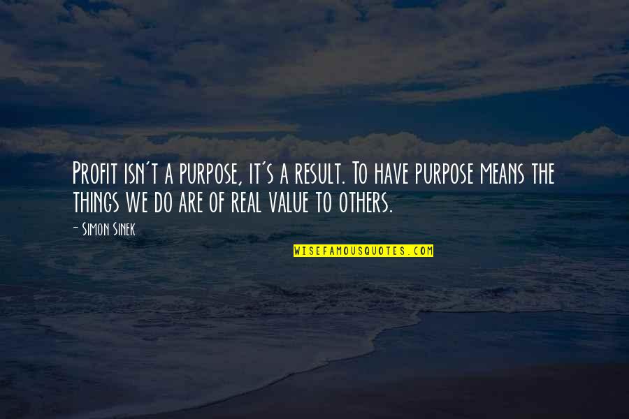 Hervorbringen Englisch Quotes By Simon Sinek: Profit isn't a purpose, it's a result. To