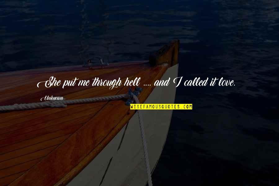 Hervorbringen Englisch Quotes By Unknown: She put me through hell .... and I