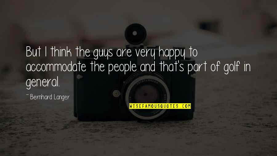 Hervormd Quotes By Bernhard Langer: But I think the guys are very happy Hervormd Quotes By Bernhard Langer: But I think the guys are very happy