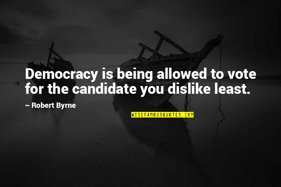 Hervormd Quotes By Robert Byrne: Democracy is being allowed to vote for the