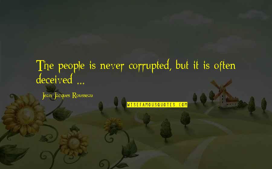 Herwig Willemse Quotes By Jean-Jacques Rousseau: The people is never corrupted, but it is Herwig Willemse Quotes By Jean-Jacques Rousseau: The people is never corrupted, but it is