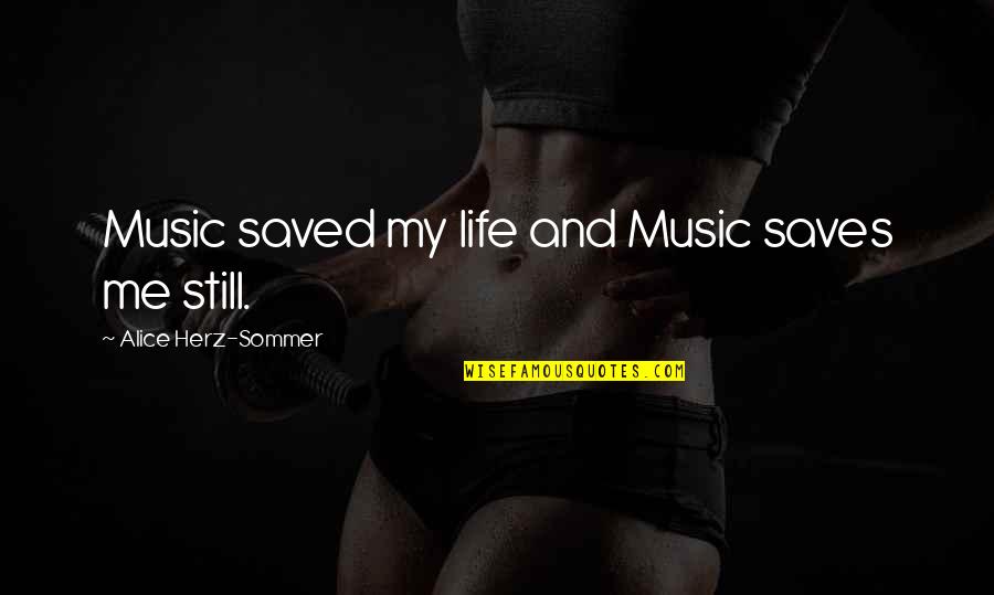 Herz Quotes By Alice Herz-Sommer: Music saved my life and Music saves me