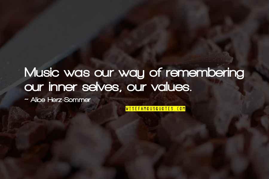 Herz Quotes By Alice Herz-Sommer: Music was our way of remembering our inner