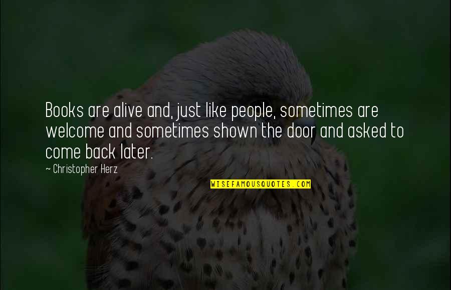 Herz Quotes By Christopher Herz: Books are alive and, just like people, sometimes Herz Quotes By Christopher Herz: Books are alive and, just like people, sometimes
