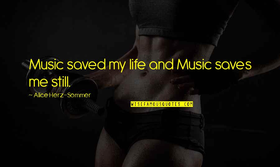 Herz Sommer Quotes By Alice Herz-Sommer: Music saved my life and Music saves me