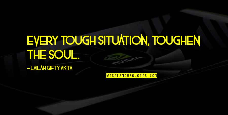 Herzberg Hygiene Quotes By Lailah Gifty Akita: Every tough situation, toughen the soul.