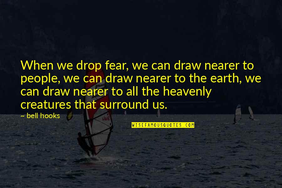 Herzberg Motivation Quotes By Bell Hooks: When we drop fear, we can draw nearer