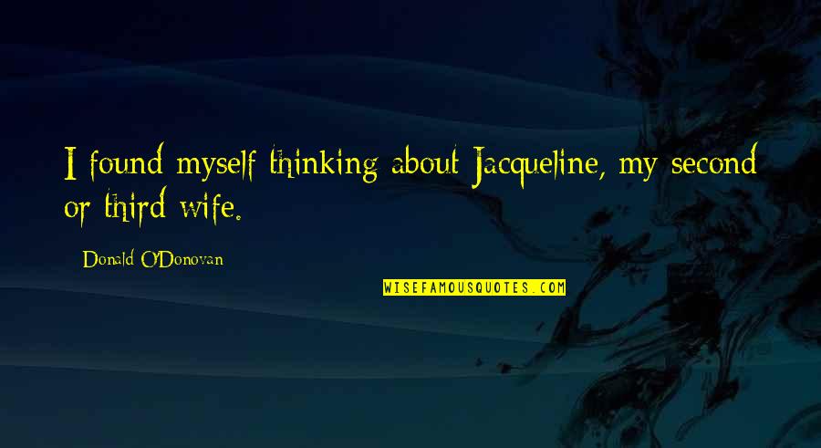 Herzberg Motivation Quotes By Donald O'Donovan: I found myself thinking about Jacqueline, my second