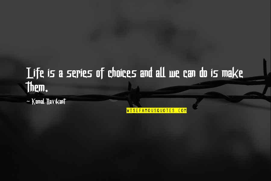 Herzberg Theory Quotes By Kamal Ravikant: Life is a series of choices and all Herzberg Theory Quotes By Kamal Ravikant: Life is a series of choices and all
