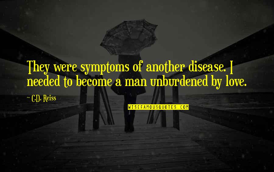 Herzberger Backerei Quotes By C.D. Reiss: They were symptoms of another disease. I needed