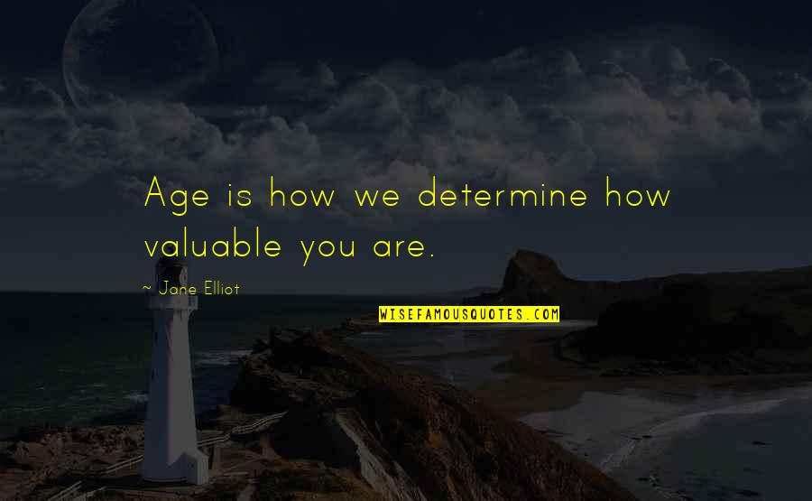 Herzberger Backerei Quotes By Jane Elliot: Age is how we determine how valuable you