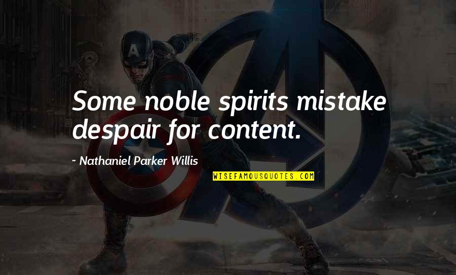 Herzberger Getraenkehandel Quotes By Nathaniel Parker Willis: Some noble spirits mistake despair for content.