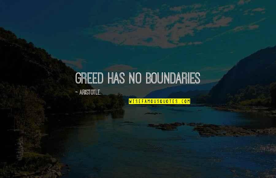 Herzegovinian People Quotes By Aristotle.: Greed has no boundaries