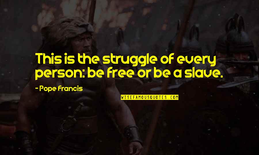 Herzegovinian People Quotes By Pope Francis: This is the struggle of every person: be