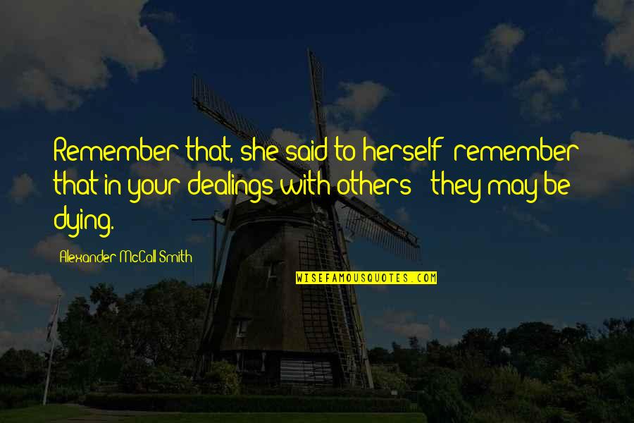 Herzeleid Forum Quotes By Alexander McCall Smith: Remember that, she said to herself; remember that Herzeleid Forum Quotes By Alexander McCall Smith: Remember that, she said to herself; remember that