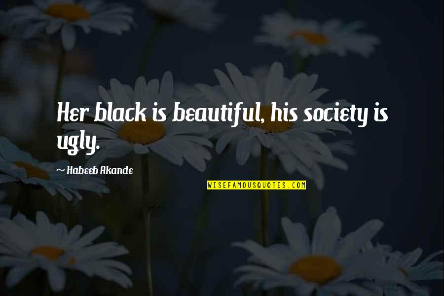 Herzeleid In English Quotes By Habeeb Akande: Her black is beautiful, his society is ugly.