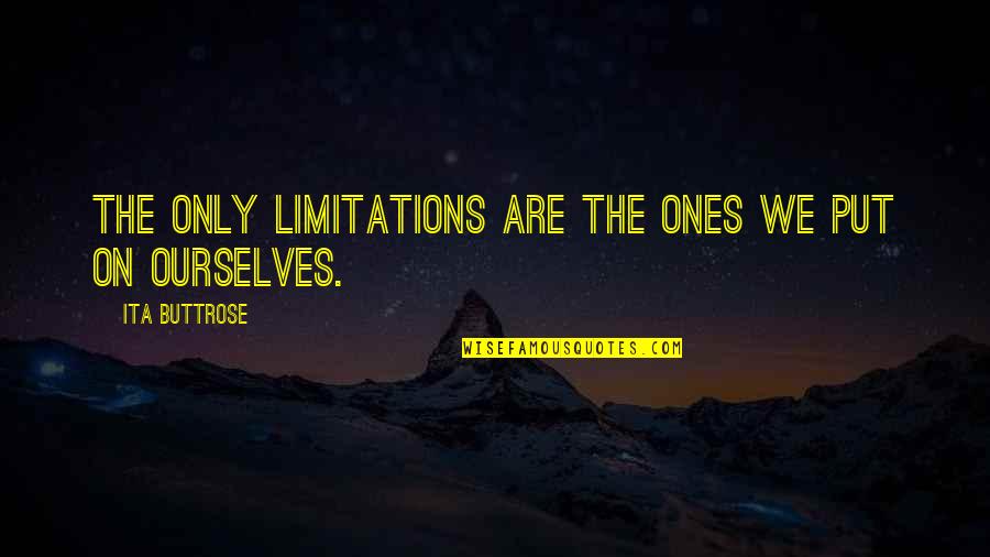 Herzeleid In English Quotes By Ita Buttrose: The only limitations are the ones we put