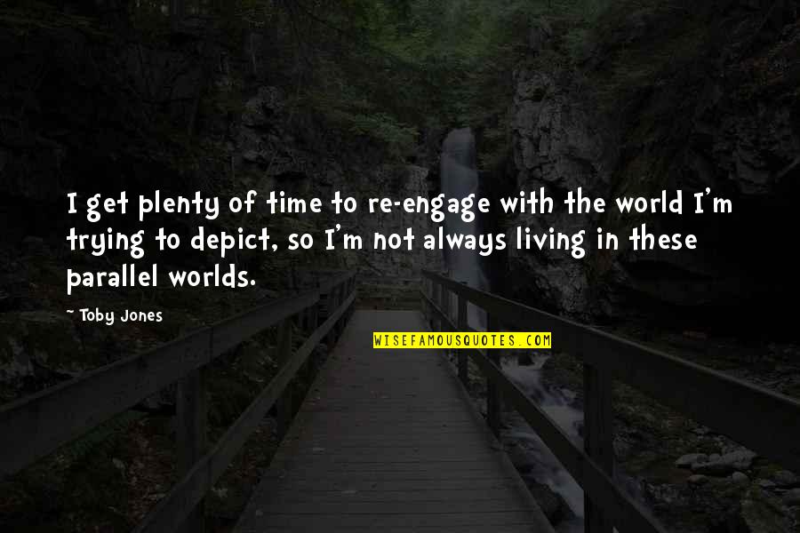 Herzeleid In English Quotes By Toby Jones: I get plenty of time to re-engage with