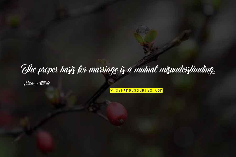 Herzensbilder Quotes By Oscar Wilde: The proper basis for marriage is a mutual