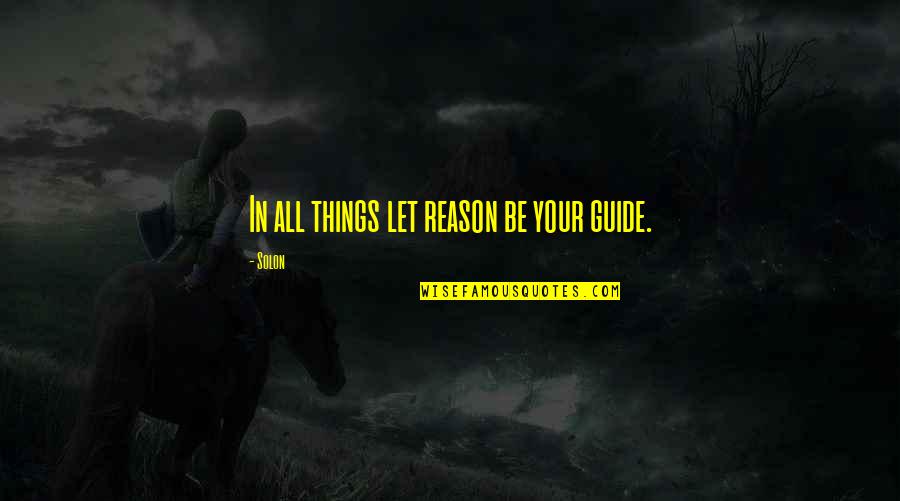 Herzer Pilot Quotes By Solon: In all things let reason be your guide.